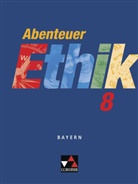 Werne Fuss, Werner Fuß, Dr Monika Sänger, Werne Fuss, Werner Fuß, Monika Sänger... - Abenteuer Ethik, Gymnasium Bayern: Abenteuer Ethik - Bayern 8