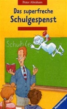 Peter Abraham - Das superfreche Schulgespenst