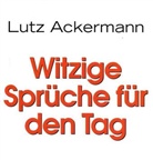 Lutz Ackermann - Witzige Sprüche für den Tag