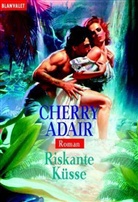 Cherry Adair - Riskante Küsse