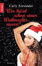 Carly Alexander - Wer küsst schon einen Weihnachtsmann?