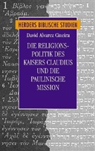David Alvarez Cineira, Hans-Josef Klauck, Erich Zenger - Die Religionspolitik des Kaisers Claudius und die paulinische Mission