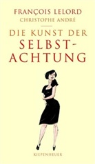 Christophe André, Francois Lelord, François Lelord - Die Kunst der Selbstachtung