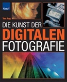 Tom Ang - Die Kunst der digitalen Fotografie