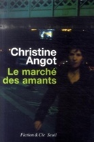 Christine Angot, Christine (1959-....) Angot, ANGOT CHRISTINE, Christine Angot - Le marché des amants