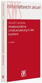 Georg Annuß, Mark Lembke - Arbeitsrechtliche Umstrukturierung in der Insolvenz