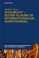 Michael Anton - Handbuch Kulturgüterschutz und Kunstrestitutionsrecht - Band 2: Zivilrecht - Guter Glaube im internationalen Kunsthandel