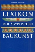 Dieter Arnold - Lexikon der ägyptischen Baukunst