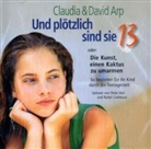 Claudia Arp, David Arp, Rahel Comptesse, Peter Veit - Und plötzlich sind sie 13 oder Die Kunst einen Kaktus zu umarmen, 2 Audio-CDs (Audio book)