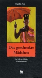 Martin Arz - Das geschenkte Mädchen