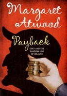 Margaret Atwood - Payback: Debt and the Shadow Side of Wealth