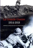 Stephane Audoin-Rouzeau, Stéphane Audoin-Rouzeau, Annette Becker - La Grande Guerre : 1914-1918