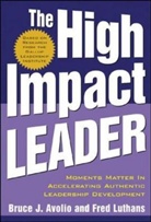 Bruce Avolio, Bruce C. Avolio, Bruce J. Avolio, Fred Luthans - The High Impact Leader
