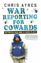 Chris Ayres - War Reporting for Cowards