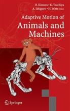 Akio Ishiguro, Akio Ishiguro et al, H. Kimura, Hiroshi Kimura, K. Tsuchiya, Kazu Tsuchiya... - Adaptive Motion of Animals and Machines