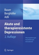 Mazda Adli, Michael D. Bauer, Ann Berghöfer, Anne Berghöfer - Akute und therapieresistente Depressionen