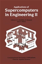 C. A. Brebbia, C.a. Brebbia, Carlos A. Brebbia, D. Howard, A. Peters - Applications of Supercomputers in Engineering II