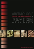 Archäologie in Bayern - Fenster zur Vergangenheit