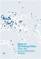 Philipp Oswalt, Tim Rienerts, T. Rieniets - Atlas der schrumpfenden Städte. Atlas of Shrinking Cities
