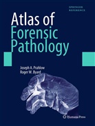 Roger W Byard, Roger W. Byard, Joseph Prahlow, Joseph A Prahlow, Joseph A. Prahlow, Roger Byard... - Atlas of Forensic Pathology