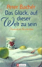 Peter Bachér - Das Glück, auf dieser Welt zu sein
