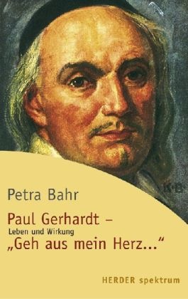 Petra Bahr - Paul Gerhardt - "Geh aus, mein Herz..." - Leben und Wirkung. Originalausgabe