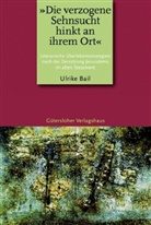 Ulrike Bail - 'Die verzogene Sehnsucht hinkt an ihren Ort'