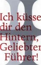 Daniel Banulescu - Ich küsse dir den Hintern, geliebter Führer!