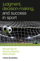 BAR ELI MICHAEL PLESSNER HENNING, Michae Bar-Eli, Michael Bar-Eli, Michael (Ben-Gurion University of the Neg Bar-Eli, Michael Plessner Bar-Eli, MM Bar-Eli... - Judgment, Decision-Making and Success in Sport