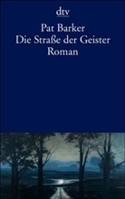 Pat Barker - Die Straße der Geister