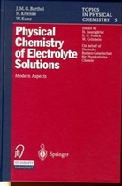 Josef M. G. Barthel, Hartmut Krienke, Werner Kunz - Physical Chemistry of Electrolyte Solutions
