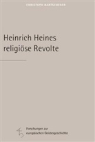 Christoph Bartscherer - Heinrich Heines religiöse Revolte