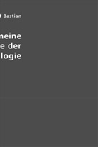 Adolf Bastian - Allgemeine Grundzüge der Ethnologie