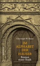 Christoph W Bauer, Christoph W. Bauer - Im Alphabet der Häuser