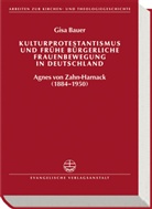 Gisa Bauer - Kulturprotestantismus und frühe bürgerliche Frauenbewegung in Deutschland