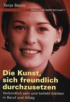 Tanja Baum - Die Kunst, sich freundlich durchzusetzen