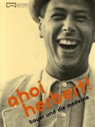 Herbert Bayer, Elisabeth Novak-Thaller, Bernhard Widder - Ahoi Herbert! Bayer und die Moderne