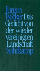Jürgen Becker - Das Gedicht von der wiedervereinigten Landschaft