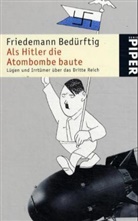 Friedemann Bedürftig - Als Hitler die Atombombe baute