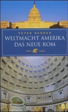 Peter Bender - Weltmacht Amerika - Das Neue Rom