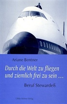 Ariane Bentner - Durch die Welt zu fliegen und ziemlich frei zu sein . . .