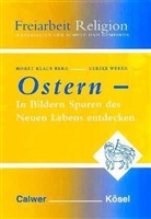 Horst Kl. Berg, Horst Klaus Berg, Ulrike Weber - Freiarbeit Religion: Ostern in Bildern Spuren des neuen Lebens entdecken