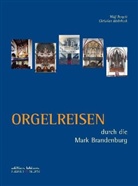 Wolf Bergelt, Christian Muhrbeck - Orgelreisen durch die Mark Brandenburg