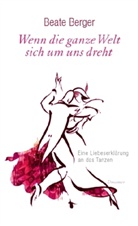 Beate Berger - Wenn die ganze Welt sich um uns dreht