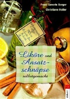 Franz S. Berger, Christiane Holler - Liköre und Ansatzschnäpse selbstgemacht