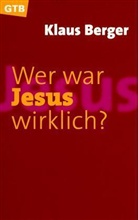 Klaus Berger - Wer war Jesus wirklich?
