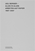 Ueli Berger, Matthias Frehner, Elisabeth Grossmann, Metzger, Matthias Frehner, Claudine Metzger - Ueli Berger - Alles in allem. Arbeiten auf Papier 1967-2007