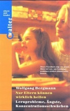 Wolfgang Bergmann - Nur Eltern können wirklich helfen