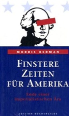 Morris Berman - Finstere Zeiten für Amerika