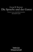 Georg Bertram, Georg W. Bertram - Die Sprache und das Ganze